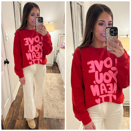 Love You Mean It Sweatshirt
